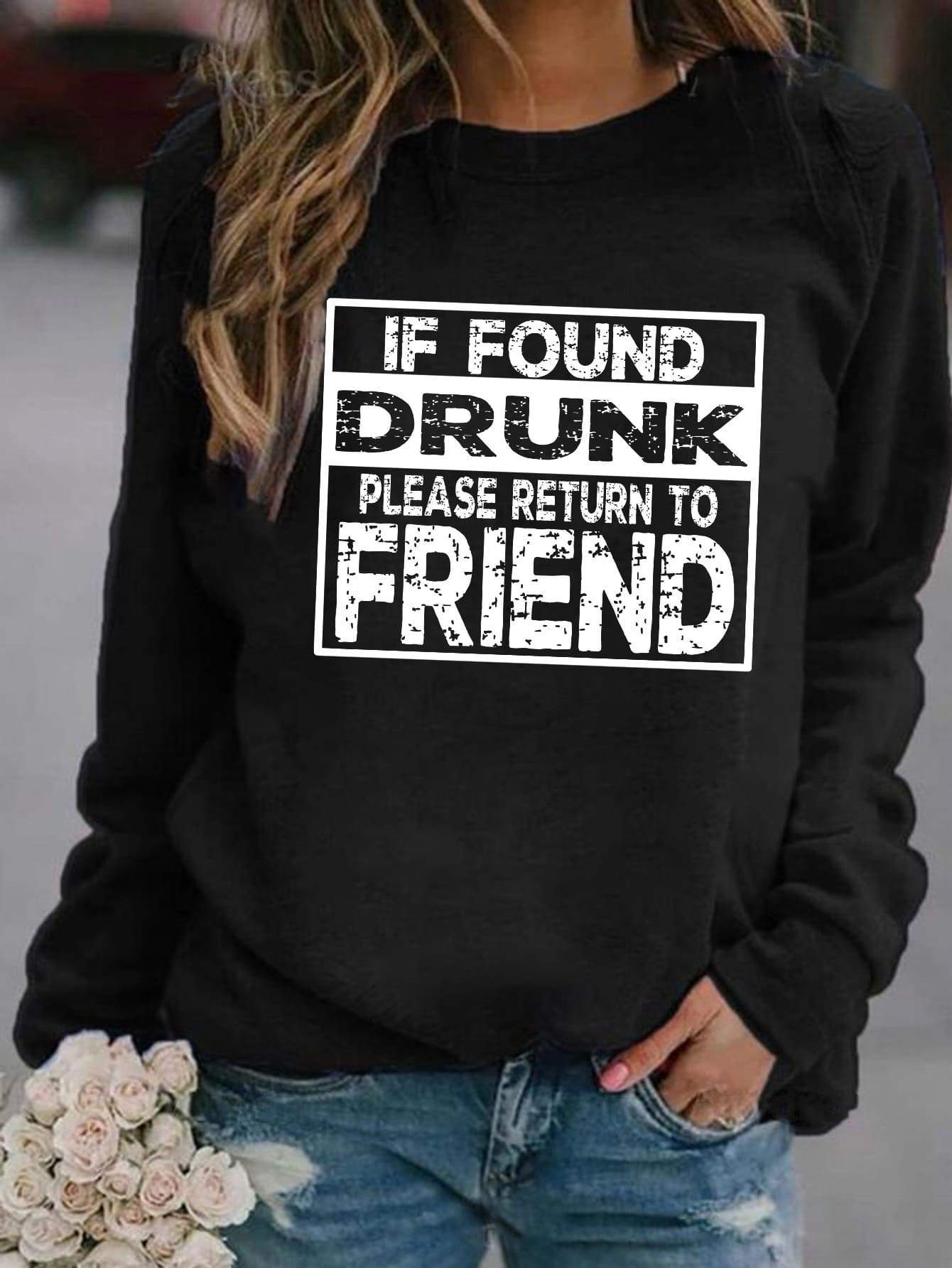 If Found Drunk, Please Return To Friend Sweatshirt