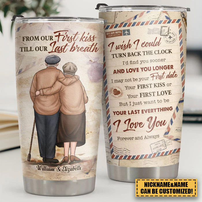 Love You Forever And Always Just Want To Be Your Last Everything - Personalized Tumbler