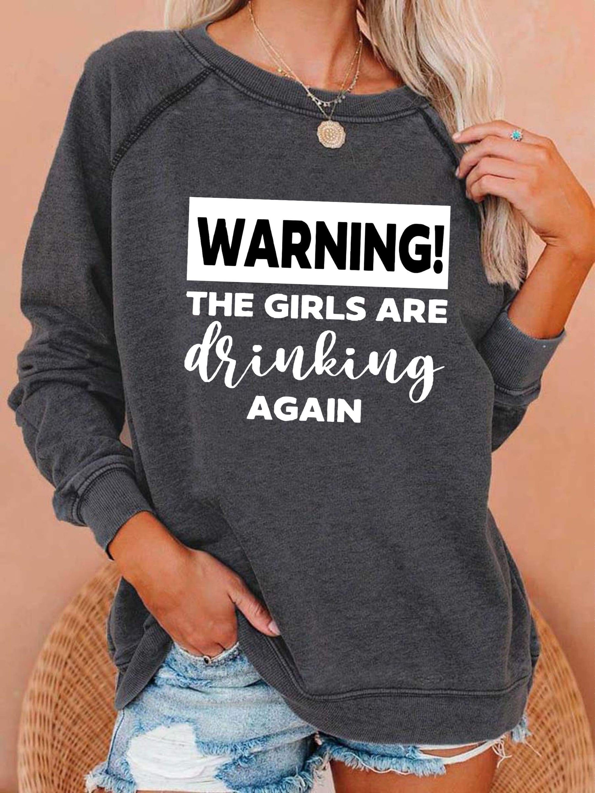 Warning The Girls Are Drinking Again Sweatshirt