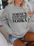 Women's Today's Good Mood Is Sponsered By Vodka Sweatshirt